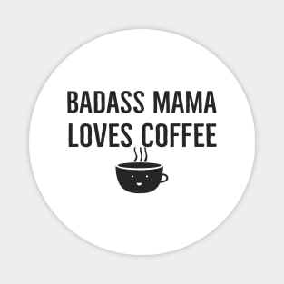 Badass Mama Loves Coffee Magnet